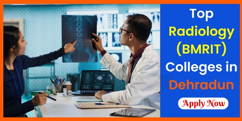 Top BMRIT (Radiology) Colleges in Dehradun