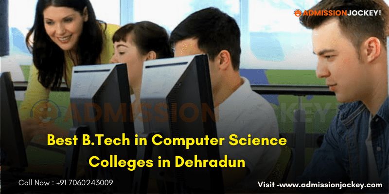 Best B.Tech in Computer Science Colleges in Dehradun