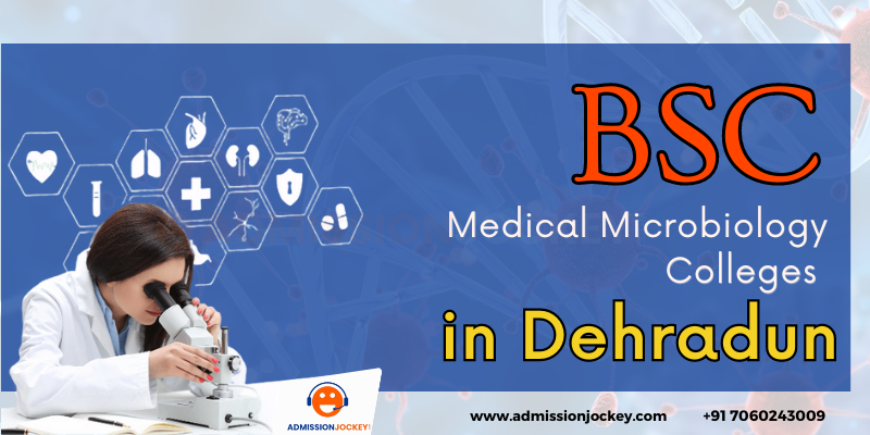 Top BSC Medical Microbiology Colleges in Dehradun
